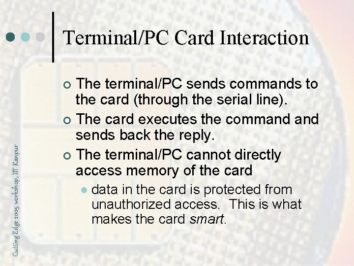 Terminal/PC Card Interaction The terminal/PC sends commands to the card (through the serial line).