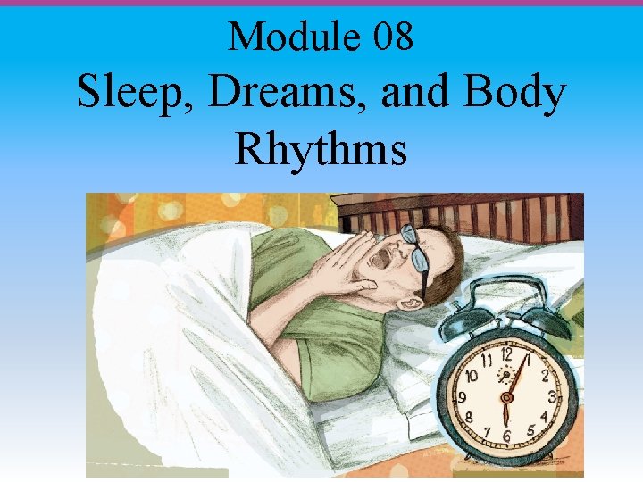 Module 08 Sleep, Dreams, and Body Rhythms 