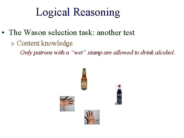 Logical Reasoning • The Wason selection task: another test » Content knowledge Only patrons