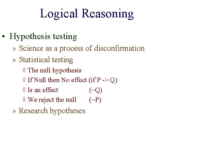 Logical Reasoning • Hypothesis testing » Science as a process of disconfirmation » Statistical