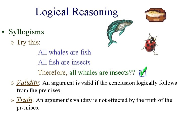 Logical Reasoning • Syllogisms » Try this: All whales are fish All fish are