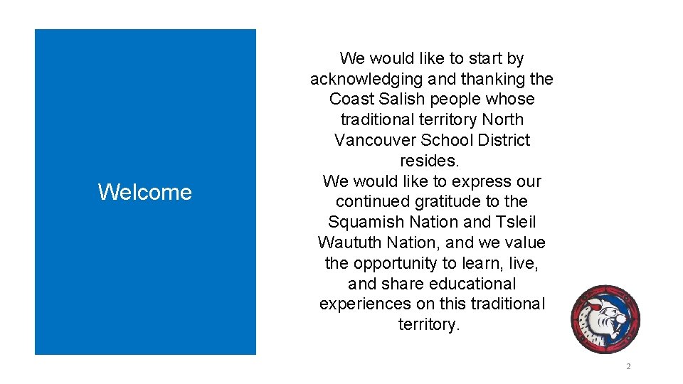 Welcome We would like to start by acknowledging and thanking the Coast Salish people