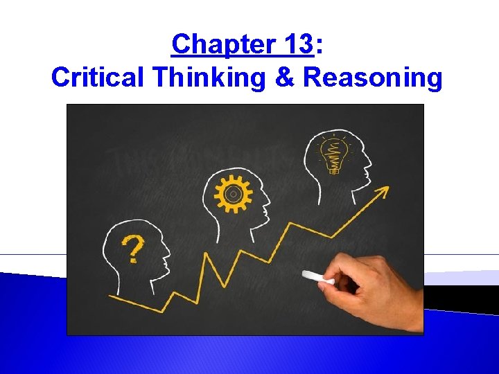 Chapter 13: Critical Thinking & Reasoning 