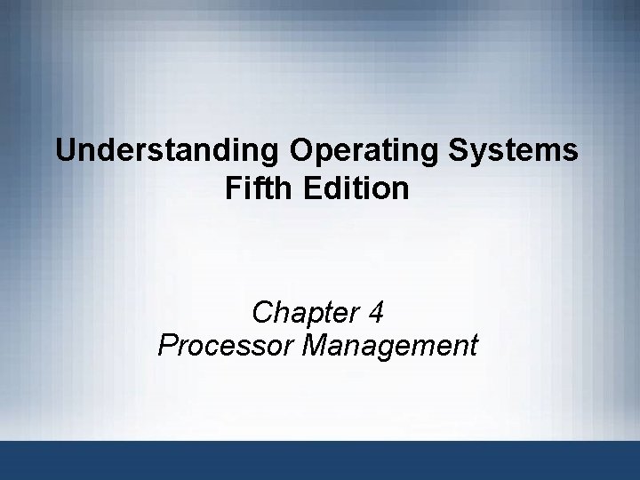 Understanding Operating Systems Fifth Edition Chapter 4 Processor Management 