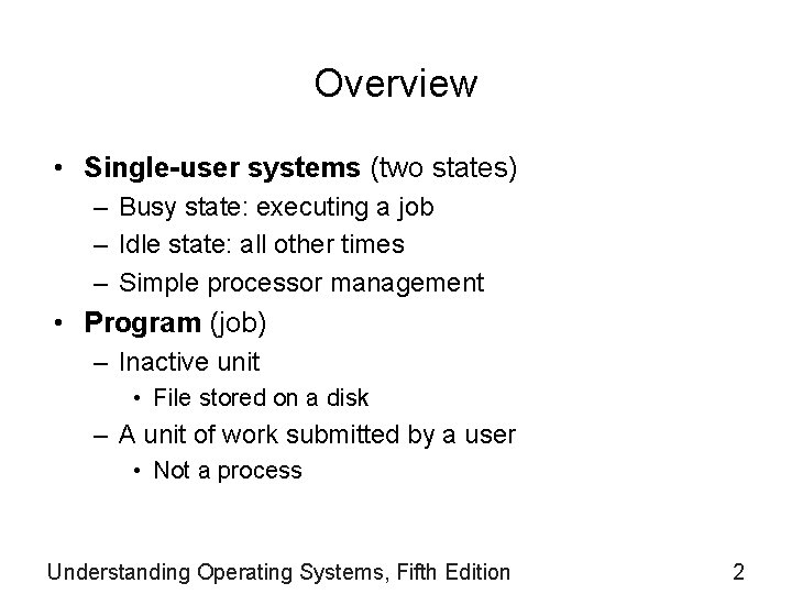 Overview • Single-user systems (two states) – Busy state: executing a job – Idle