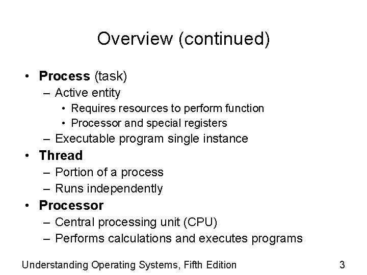 Overview (continued) • Process (task) – Active entity • Requires resources to perform function