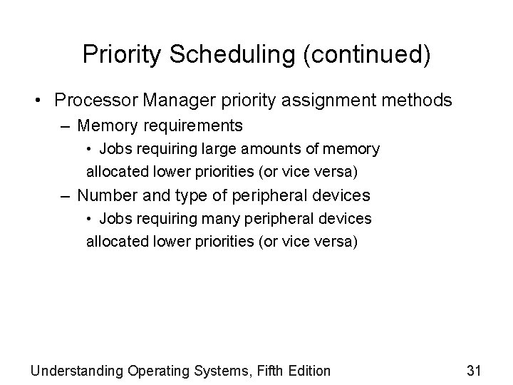 Priority Scheduling (continued) • Processor Manager priority assignment methods – Memory requirements • Jobs