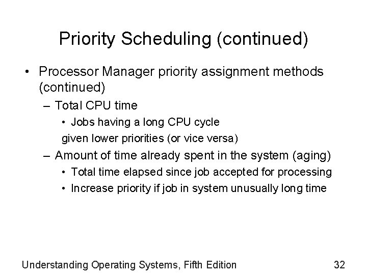 Priority Scheduling (continued) • Processor Manager priority assignment methods (continued) – Total CPU time