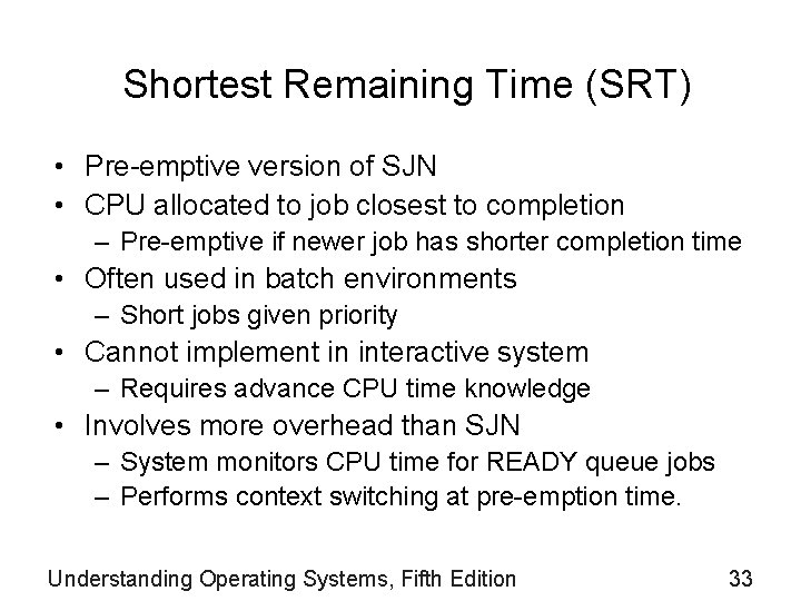 Shortest Remaining Time (SRT) • Pre-emptive version of SJN • CPU allocated to job