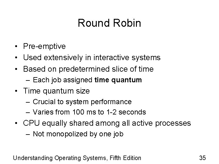 Round Robin • Pre-emptive • Used extensively in interactive systems • Based on predetermined
