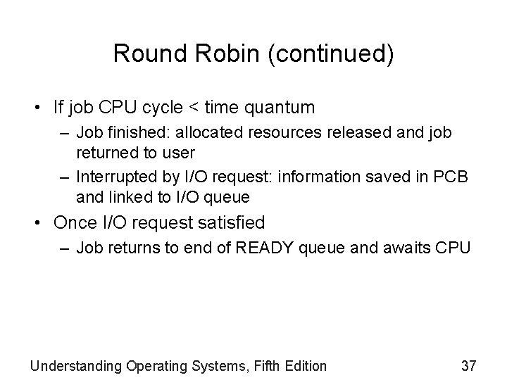 Round Robin (continued) • If job CPU cycle < time quantum – Job finished: