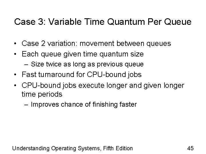 Case 3: Variable Time Quantum Per Queue • Case 2 variation: movement between queues