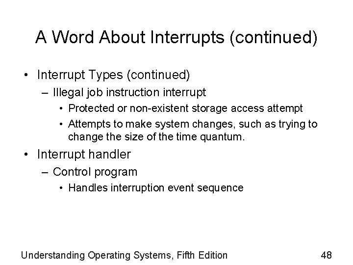 A Word About Interrupts (continued) • Interrupt Types (continued) – Illegal job instruction interrupt