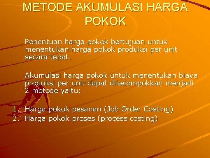 METODE AKUMULASI HARGA POKOK Penentuan harga pokok bertujuan untuk menentukan harga pokok produksi per