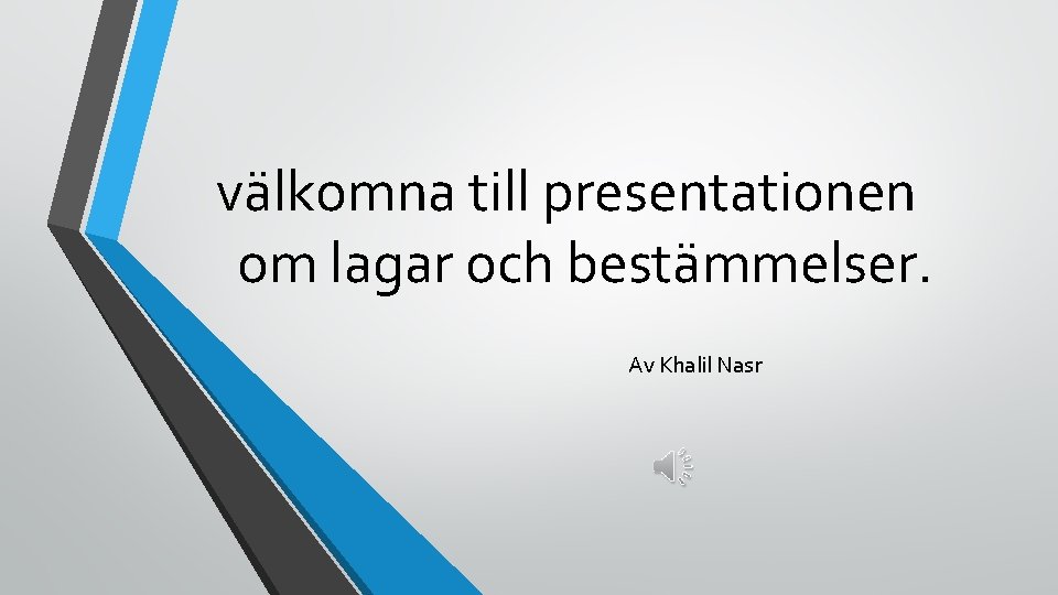 välkomna till presentationen om lagar och bestämmelser. Av Khalil Nasr 