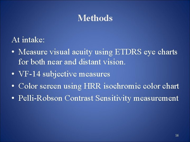 Methods At intake: • Measure visual acuity using ETDRS eye charts for both near Methods At intake: • Measure visual acuity using ETDRS eye charts for both near