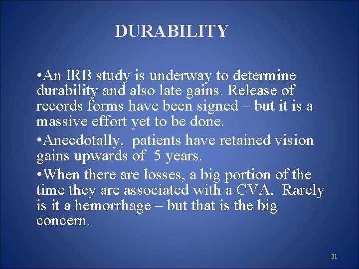 DURABILITY • An IRB study is underway to determine durability and also late gains. DURABILITY • An IRB study is underway to determine durability and also late gains.