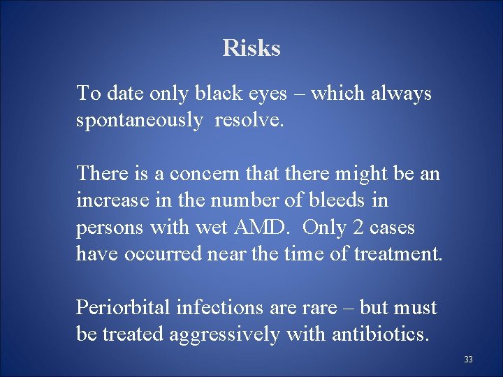 Risks To date only black eyes – which always spontaneously resolve. There is a Risks To date only black eyes – which always spontaneously resolve. There is a