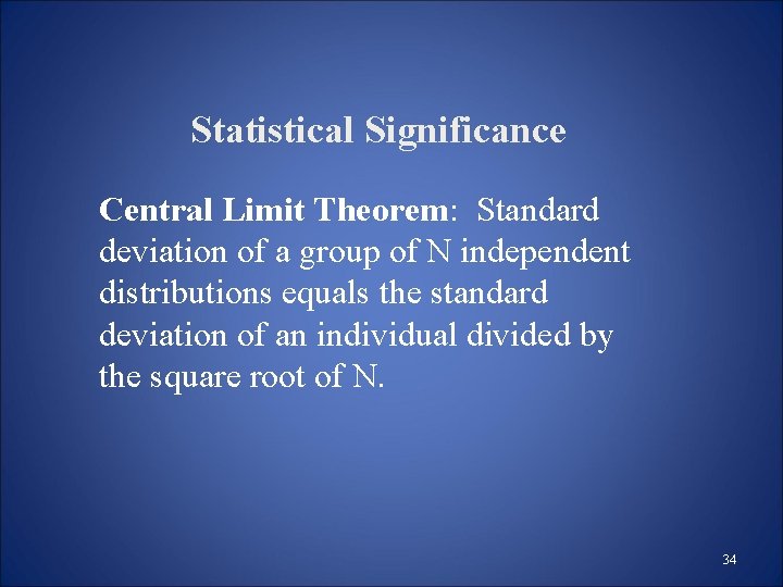 Statistical Significance Central Limit Theorem: Standard deviation of a group of N independent distributions Statistical Significance Central Limit Theorem: Standard deviation of a group of N independent distributions