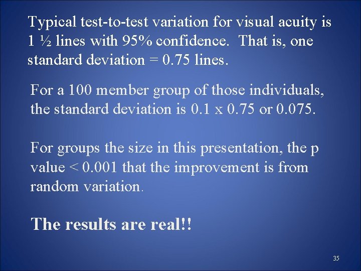 Typical test-to-test variation for visual acuity is 1 ½ lines with 95% confidence. That Typical test-to-test variation for visual acuity is 1 ½ lines with 95% confidence. That
