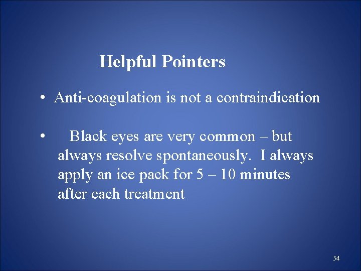Helpful Pointers • Anti-coagulation is not a contraindication • Black eyes are very common Helpful Pointers • Anti-coagulation is not a contraindication • Black eyes are very common