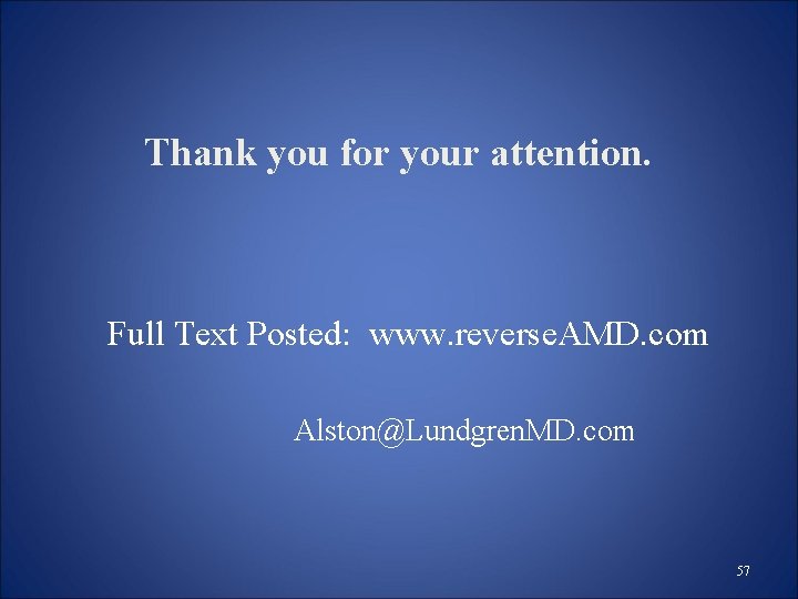 Thank you for your attention. Full Text Posted: www. reverse. AMD. com Alston@Lundgren. MD. Thank you for your attention. Full Text Posted: www. reverse. AMD. com Alston@Lundgren. MD.