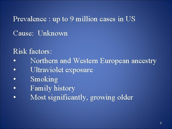 Prevalence : up to 9 million cases in US Cause: Unknown Risk factors: • Prevalence : up to 9 million cases in US Cause: Unknown Risk factors: •