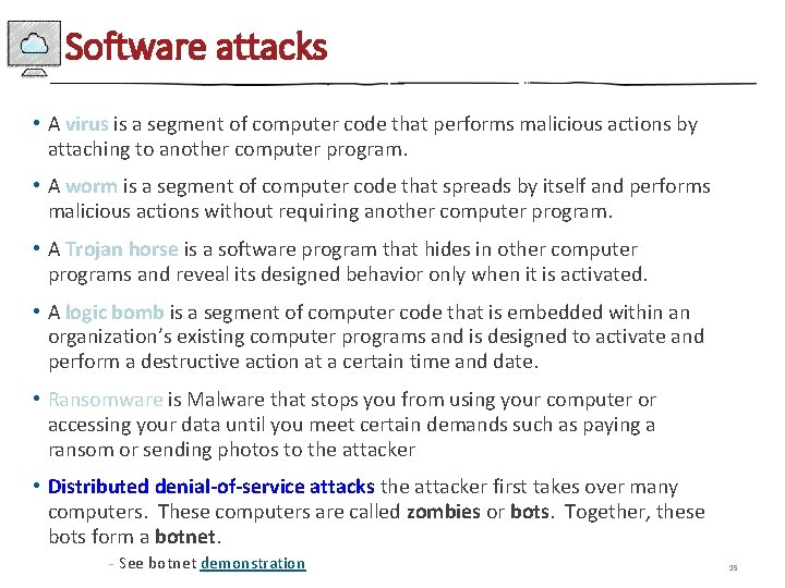 Software attacks • A virus is a segment of computer code that performs malicious