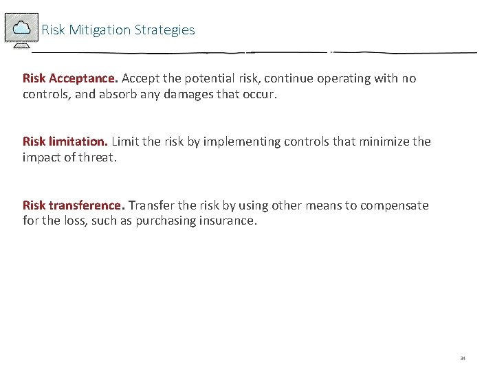 Risk Mitigation Strategies Risk Acceptance. Accept the potential risk, continue operating with no controls,