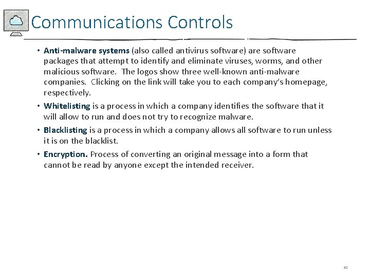 Communications Controls • Anti-malware systems (also called antivirus software) are software packages that attempt