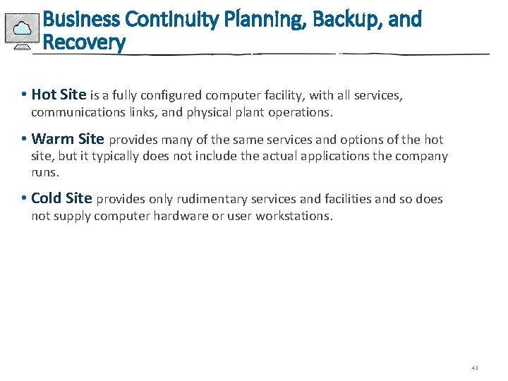 Business Continuity Planning, Backup, and Recovery • Hot Site is a fully configured computer