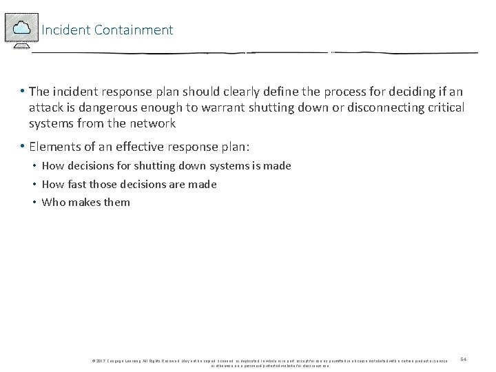 Incident Containment • The incident response plan should clearly define the process for deciding