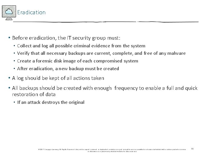 Eradication • Before eradication, the IT security group must: • • Collect and log