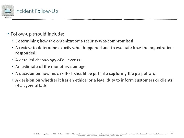 Incident Follow-Up • Follow-up should include: • Determining how the organization’s security was compromised