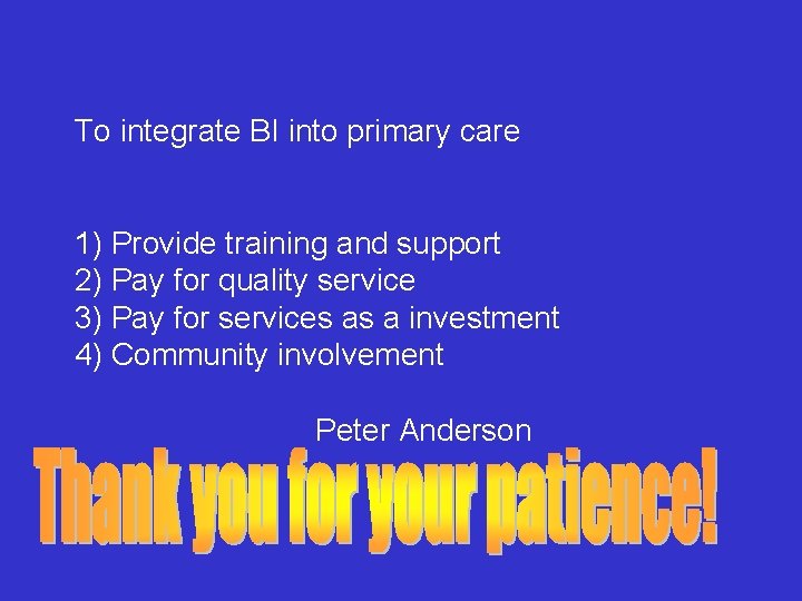 To integrate BI into primary care 1) Provide training and support 2) Pay for