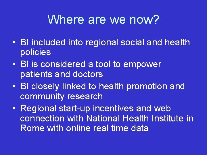 Where are we now? • BI included into regional social and health policies •