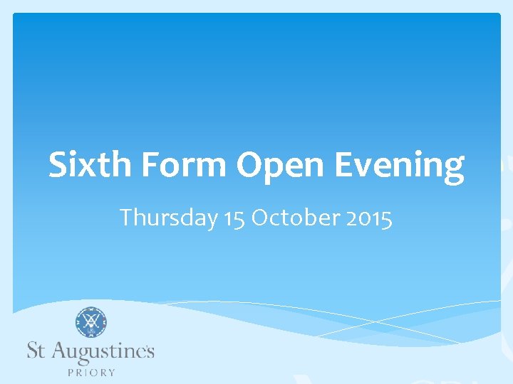 Sixth Form Open Evening Thursday 15 October 2015 