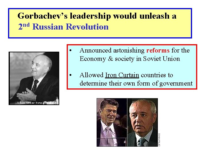 Gorbachev’s leadership would unleash a 2 nd Russian Revolution • Announced astonishing reforms for