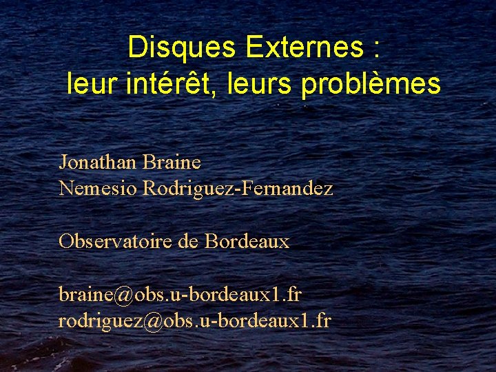 Disques Externes : leur intérêt, leurs problèmes Jonathan Braine Nemesio Rodriguez-Fernandez Observatoire de Bordeaux