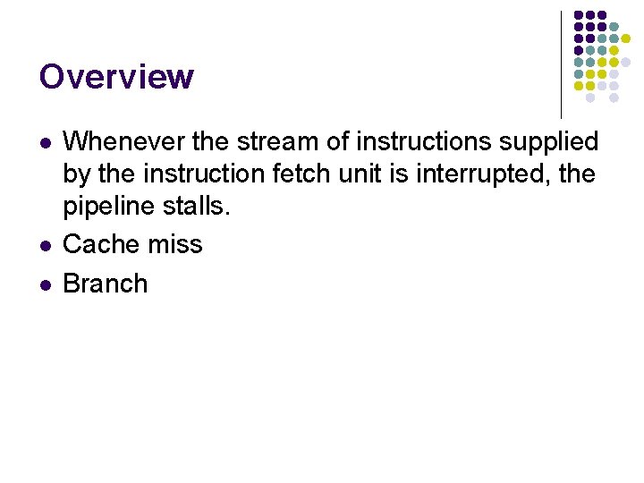 Overview l l l Whenever the stream of instructions supplied by the instruction fetch