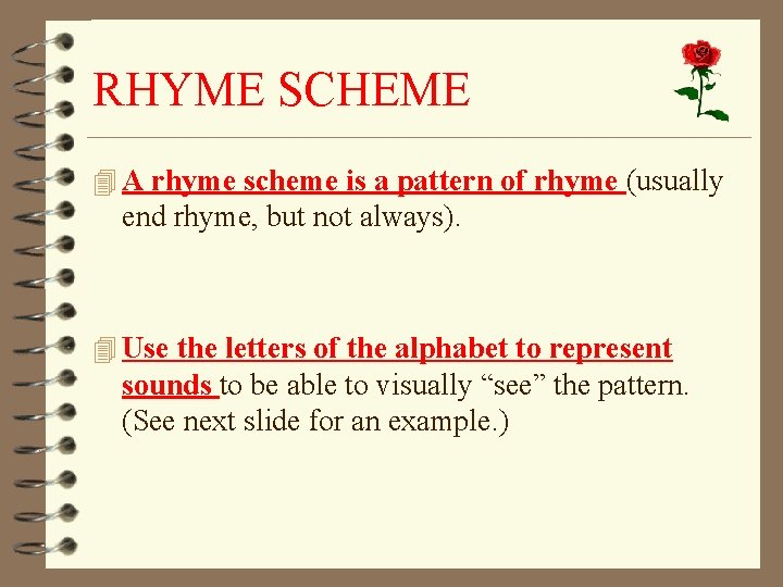 RHYME SCHEME 4 A rhyme scheme is a pattern of rhyme (usually end rhyme,