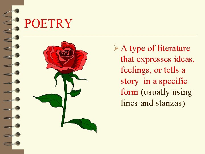 POETRY Ø A type of literature that expresses ideas, feelings, or tells a story