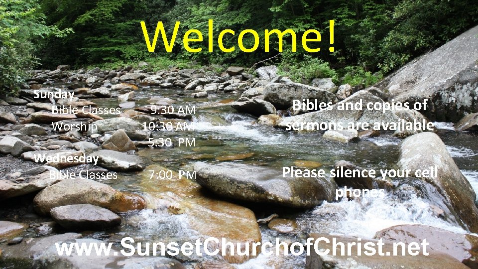 Welcome! Sunday Bible Classes Worship Wednesday Bible Classes 9: 30 AM 10: 30 AM