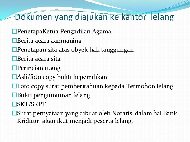 Dokumen yang diajukan ke kantor lelang �Penetapa. Ketua Pengadilan Agama �Berita acara aanmaning �Penetapan