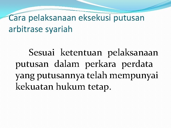 Cara pelaksanaan eksekusi putusan arbitrase syariah Sesuai ketentuan pelaksanaan putusan dalam perkara perdata yang