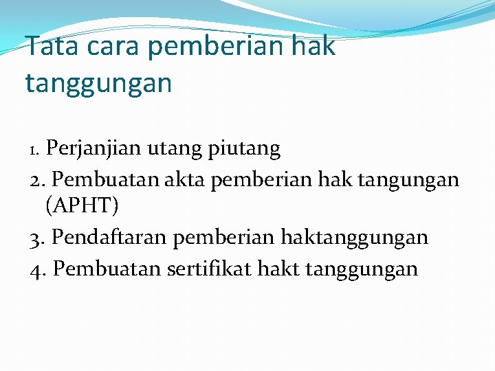 Tata cara pemberian hak tanggungan Perjanjian utang piutang 2. Pembuatan akta pemberian hak tangungan