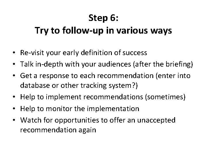 Step 6: Try to follow-up in various ways • Re-visit your early definition of