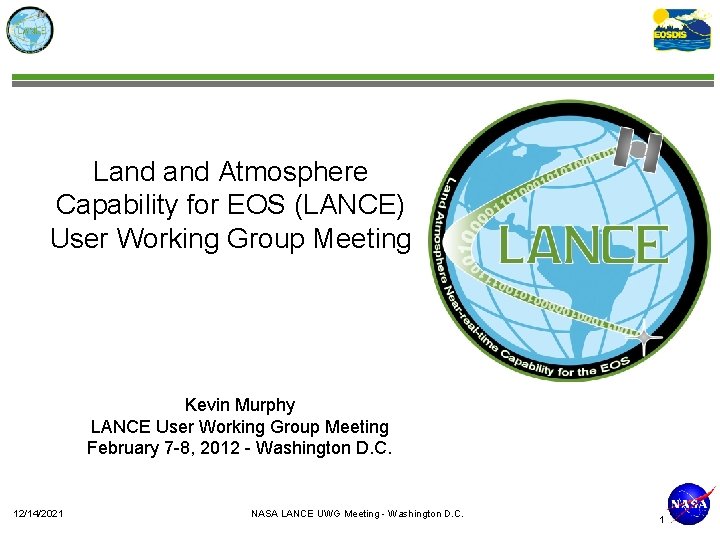 Land Atmosphere Capability for EOS (LANCE) User Working Group Meeting Kevin Murphy LANCE User