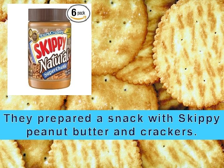 They prepared a snack with Skippy peanut butter and crackers. 