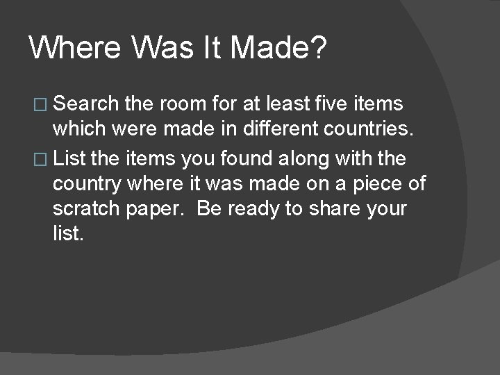 Where Was It Made? � Search the room for at least five items which